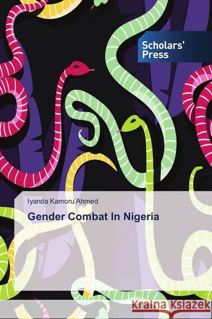 Gender Combat In Nigeria Kamoru Ahmed, Iyanda 9786202317009 Scholar's Press - książka