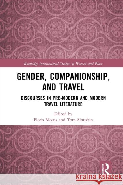 Gender, Companionship, and Travel: Discourses in Pre-Modern and Modern Travel Literature Floris Meens Tom Sintobin 9780367583088 Routledge - książka