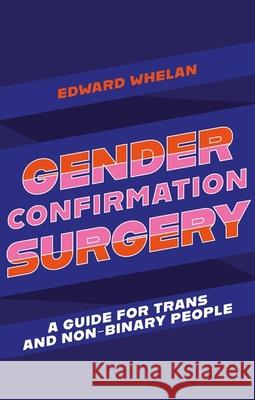 Gender Confirmation Surgery: A Guide for Trans and Non-Binary People Edward Whelan 9781839970962 Jessica Kingsley Publishers - książka