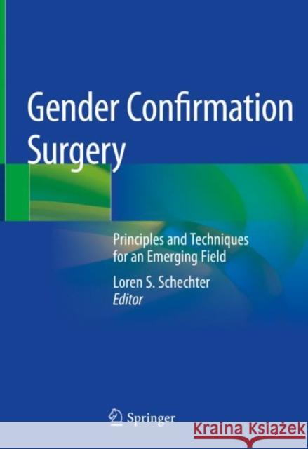Gender Confirmation Surgery: Principles and Techniques for an Emerging Field Schechter, Loren S. 9783030290924 Springer - książka