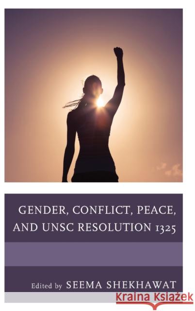 Gender, Conflict, Peace, and Unsc Resolution 1325 Seema Shekhawat Seema Shekhawat Veronica Fynn Bruey 9781498554374 Lexington Books - książka