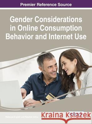 Gender Considerations in Online Consumption Behavior and Internet Use Rebecca English Raechel Johns 9781522500100 Information Science Reference - książka