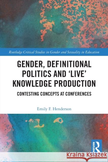 Gender, Definitional Politics and 'Live' Knowledge Production: Contesting Concepts at Conferences Henderson, Emily F. 9780367727482 Routledge - książka