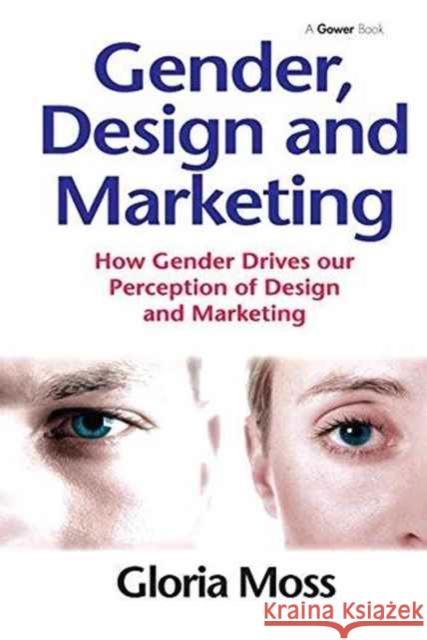 Gender, Design and Marketing: How Gender Drives Our Perception of Design and Marketing Gloria Moss   9781138249967 Routledge - książka