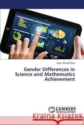 Gender Differences in Science and Mathematics Achievement Khan Aiyaz Ahmad 9783659439063 LAP Lambert Academic Publishing - książka