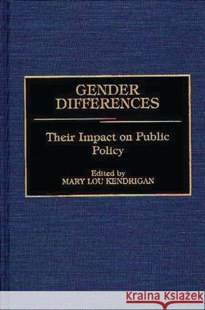 Gender Differences: Their Impact on Public Policy Kendrigan, Mary Lou 9780313248757 Greenwood Press - książka