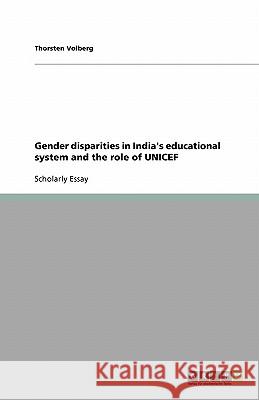 Gender disparities in India's educational system and the role of UNICEF Thorsten Volberg 9783638934831 Grin Verlag - książka