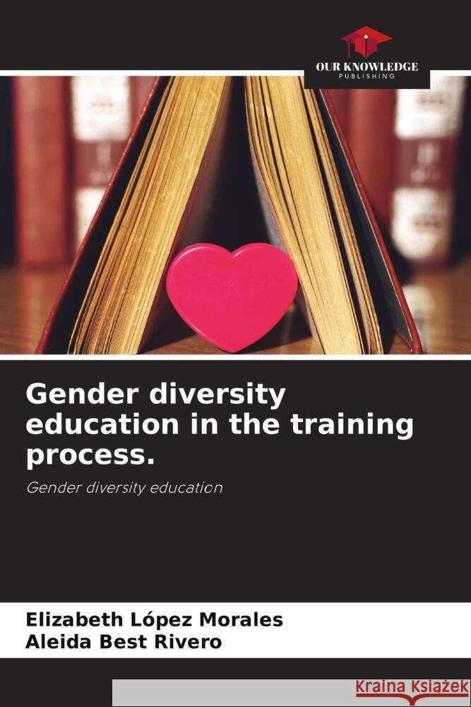 Gender diversity education in the training process. López Morales, Elizabeth, Best Rivero, Aleida 9786204824246 Our Knowledge Publishing - książka