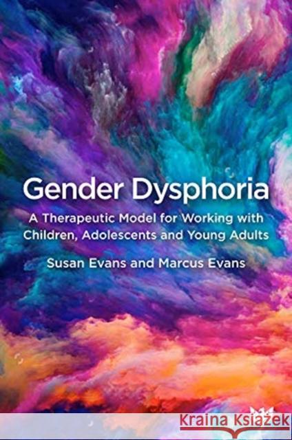 Gender Dysphoria: A Therapeutic Model for Working with Children, Adolescents and Young Adults Susan Evans 9781912691784 Phoenix Publishing House - książka