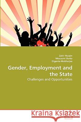 Gender, Employment and the State Zakir Husain Mousumi Dutta Diganta Mukherjee 9783639278378 VDM Verlag - książka