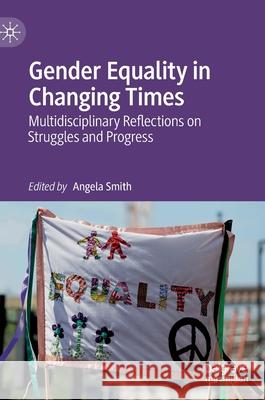 Gender Equality in Changing Times: Multidisciplinary Reflections on Struggles and Progress Smith, Angela 9783030265694 Palgrave MacMillan - książka