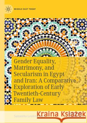 Gender Equality, Matrimony and Secularism in Egypt and Iran: A Comparative Exploration of Early Twentieth Century Family Law Samantha Louden-Cooke 9783032008459 Palgrave MacMillan - książka