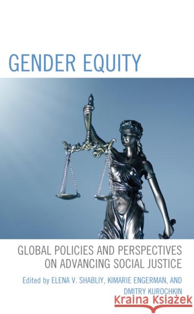 Gender Equity: Global Policies and Perspectives on Advancing Social Justice  9781666914474 Lexington Books - książka