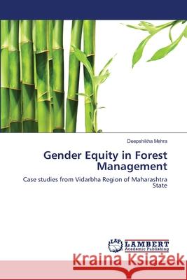 Gender Equity in Forest Management Deepshikha Mehra 9783659477911 LAP Lambert Academic Publishing - książka