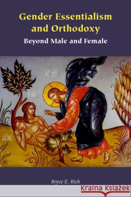 Gender Essentialism and Orthodoxy: Beyond Male and Female Bryce E. Rich 9781531501525 Fordham University Press - książka