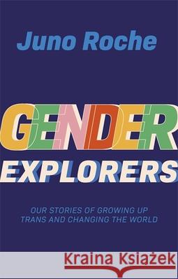 Gender Explorers: Our Stories of Growing Up Trans and Changing the World Juno Roche Susie Green Jay Williams 9781787752597 Jessica Kingsley Publishers - książka