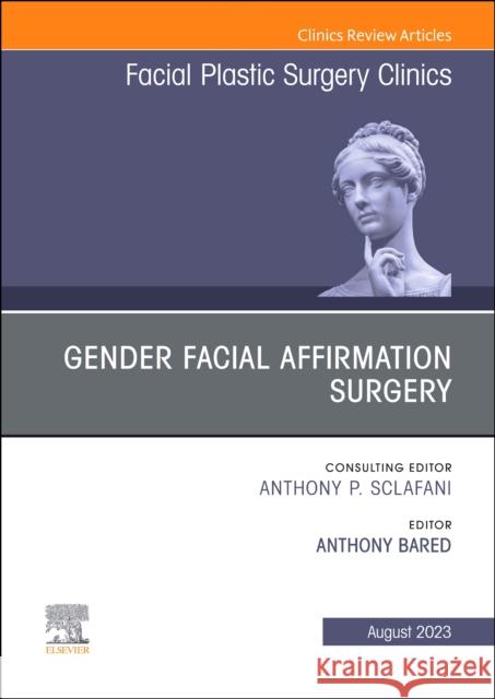 Gender Facial Affirmation Surgery, an Issue of Facial Plastic Surgery Clinics of North America: Volume 31-3 Anthony Bared 9780443182600 Elsevier Health Sciences - książka