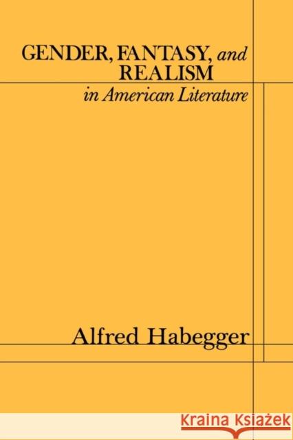 Gender, Fantasy, and Realism in American Literature Alfred Habegger 9780231053976 Columbia University Press - książka