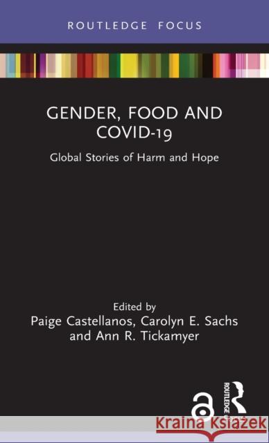 Gender, Food and Covid-19: Global Stories of Harm and Hope Paige Castellanos Carolyn E. Sachs Ann R. Tickamyer 9781032055985 Routledge - książka