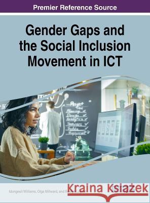 Gender Gaps and the Social Inclusion Movement in ICT Williams, Idongesit 9781522570684 Information Science Reference - książka