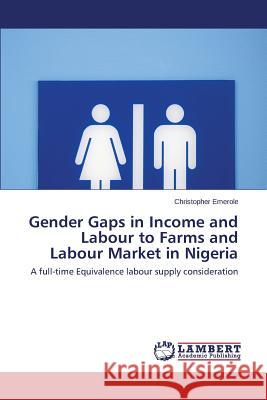 Gender Gaps in Income and Labour to Farms and Labour Market in Nigeria Emerole Christopher 9783659644375 LAP Lambert Academic Publishing - książka