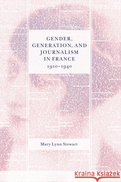 Gender, Generation, and Journalism in France, 1910-1940 Mary Lynn Stewart 9780773553231 McGill-Queen's University Press - książka