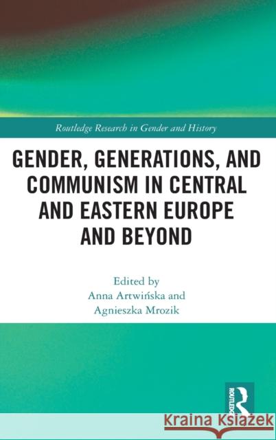 Gender, Generations, and Communism in Central and Eastern Europe and Beyond Anna Artwińska Agnieszka Mrozik 9780367423230 Routledge - książka