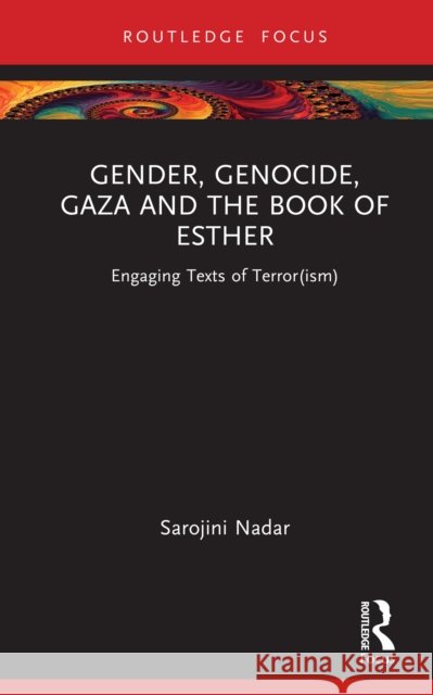 Gender, Genocide, Gaza and the Book of Esther: Engaging Texts of Terror(ism) Sarojini Nadar 9781032895499 Routledge - książka