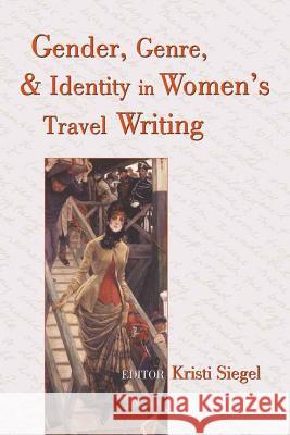 Gender, Genre, and Identity in Women's Travel Writing Kristi Siegel Kristi Siegel 9780820449050 Peter Lang Publishing - książka