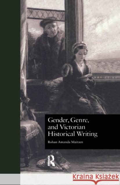 Gender, Genre, and Victorian Historical Writing Rohan Amanda Maitzen 9781138974968 Routledge - książka