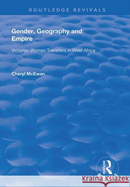 Gender, Geography and Empire: Victorian Women Travellers in Africa Cheryl McEwan 9781138725621 Routledge - książka