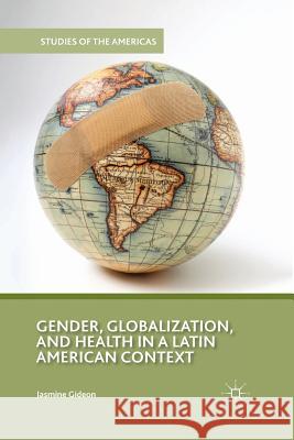 Gender, Globalization, and Health in a Latin American Context Jasmine Gideon J. Gideon 9781349287895 Palgrave MacMillan - książka