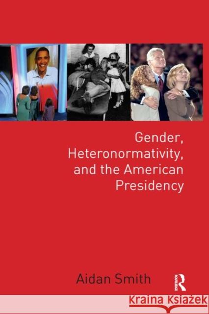 Gender, Heteronormativity, and the American Presidency Aidan Smith 9780367351434 Routledge - książka