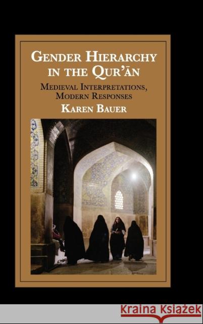 Gender Hierarchy in the Qur'an: Medieval Interpretations, Modern Responses Bauer, Karen 9781107041523 Cambridge University Press - książka