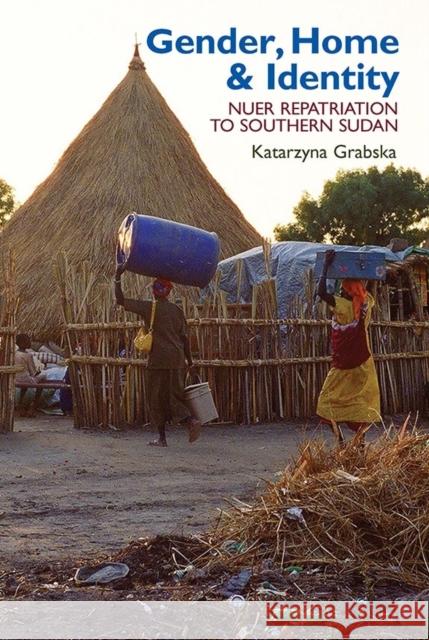 Gender, Home & Identity: Nuer Repatriation to Southern Sudan Katarzyna Grabska 9781847010995 JAMES CURREY PUBLISHERS - książka