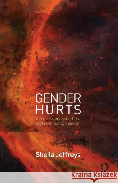 Gender Hurts: A Feminist Analysis of the Politics of Transgenderism Jeffreys, Sheila 9780415539401 Routledge - książka