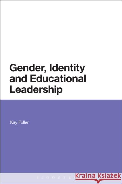 Gender, Identity and Educational Leadership Dr Kay Fuller (University of Nottingham, UK) 9781441166074 Bloomsbury Publishing Plc - książka