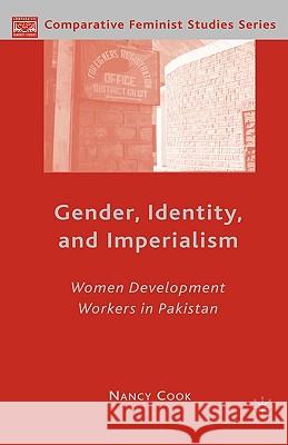 Gender, Identity, and Imperialism: Women Development Workers in Pakistan Cook, N. 9781403979919 Palgrave MacMillan - książka