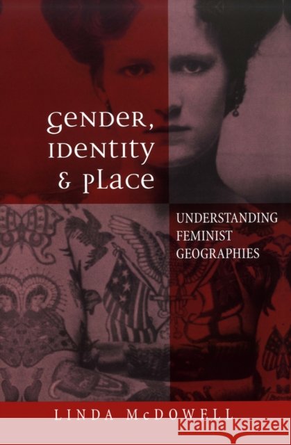 Gender, Identity and Place : Understanding Feminist Geographies Linda (St John's College, University of Oxford) McDowell 9780745615073 Polity Press - książka