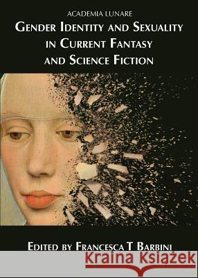 Gender Identity and Sexuality in Current Fantasy and Science Fiction Francesca T. Barbini 9781911143246 Luna Press Publishing - książka