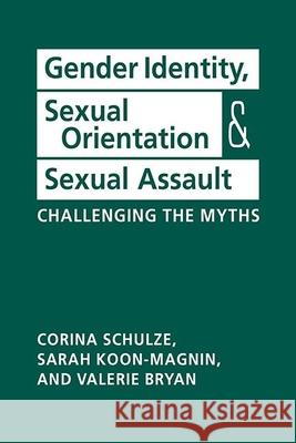 Gender Identity, Sexual Orientation, and Sexual Assault: Challenging the Myths Corina Schulze Sarah Koon-Magnin Valerie Bryan 9781626377783 Lynne Rienner Publishers Inc - książka