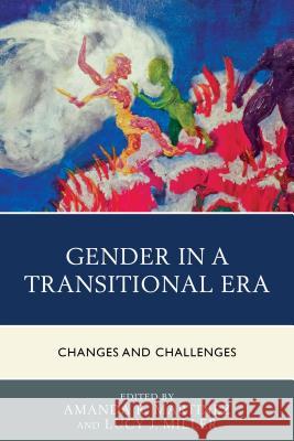 Gender in a Transitional Era: Changes and Challenges Amanda R. Martinez Lucy J. Miller Ashley K. Barrett 9780739188439 Lexington Books - książka