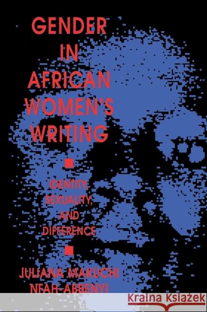 Gender in African Women's Writing: Identity, Sexuality, and Difference Nfah-Abbenyi, Juliana Makuchi 9780253211491 Indiana University Press - książka