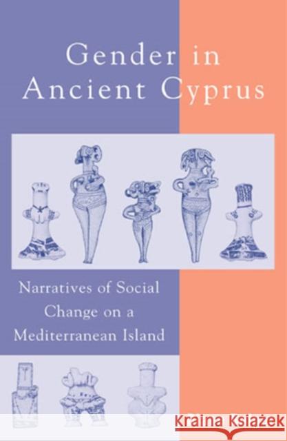 Gender in Ancient Cyprus: Narratives of Social Change on a Mediterranean Island Bolger, Diane 9780759104303 Altamira Press - książka