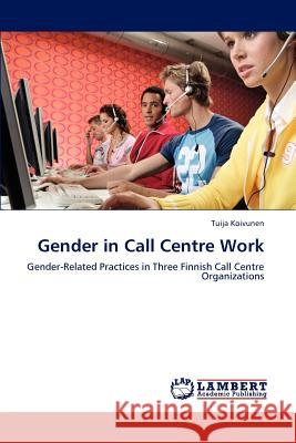 Gender in Call Centre Work Tuija Koivunen   9783847335931 LAP Lambert Academic Publishing AG & Co KG - książka