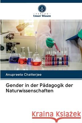 Gender in der Pädagogik der Naturwissenschaften Anupreeta Chatterjee 9786203047813 Verlag Unser Wissen - książka