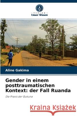 Gender in einem posttraumatischen Kontext: der Fall Ruanda Aline Gakima 9786204087573 Verlag Unser Wissen - książka