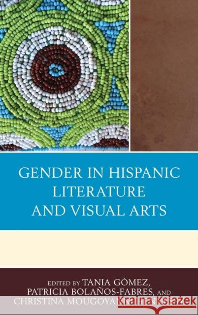Gender in Hispanic Literature and Visual Arts Christina Mougoyanni Hennessy Emilia Barbosa Olga Colbert 9781498521192 Lexington Books - książka