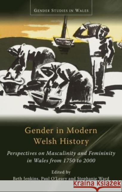 Gender in Modern Welsh History: Perspectives on Masculinity and Femininity in Wales from 1750 to 2000 Beth Jenkins Paul O'Leary Stephanie Ward 9781837720781 University of Wales Press - książka