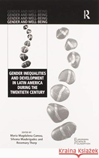 Gender Inequalities and Development in Latin America During the Twentieth Century Mar Camou Silvana Maubrigades Rosemary Thorp 9780367597184 Routledge - książka